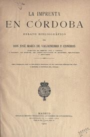 La imprenta en Córdoba : Valdenebro y Cisneros, José María de。